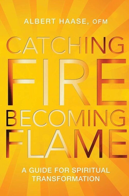 Catching Fire, Becoming Flame: A Guide for Spiritual Transformation