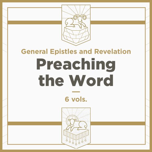 General Epistles and Revelation, 6 vols. (Preaching the Word Commentary | PtW)