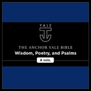 Wisdom, Poetry, and Psalms, 8 vols. (Anchor Yale Bible Commentary | AYBC)