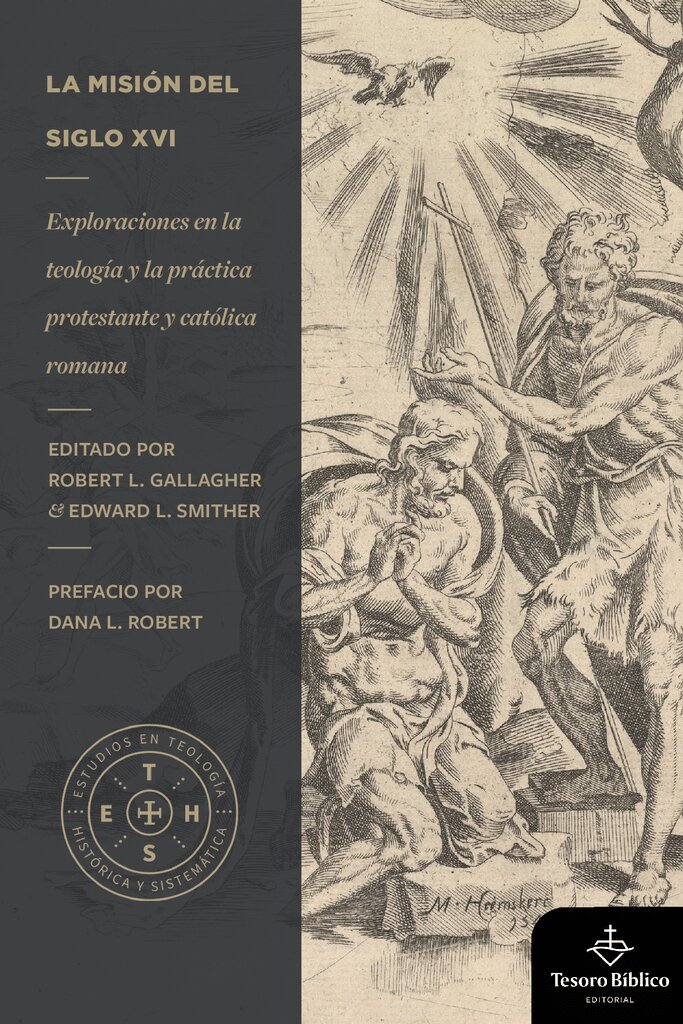 La misión del siglo XVI. Exploraciones en la teología y la práctica protestante y católica romana