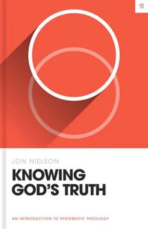 Knowing God’s Truth: An Introduction to Systematic Theology (Theology Basics)