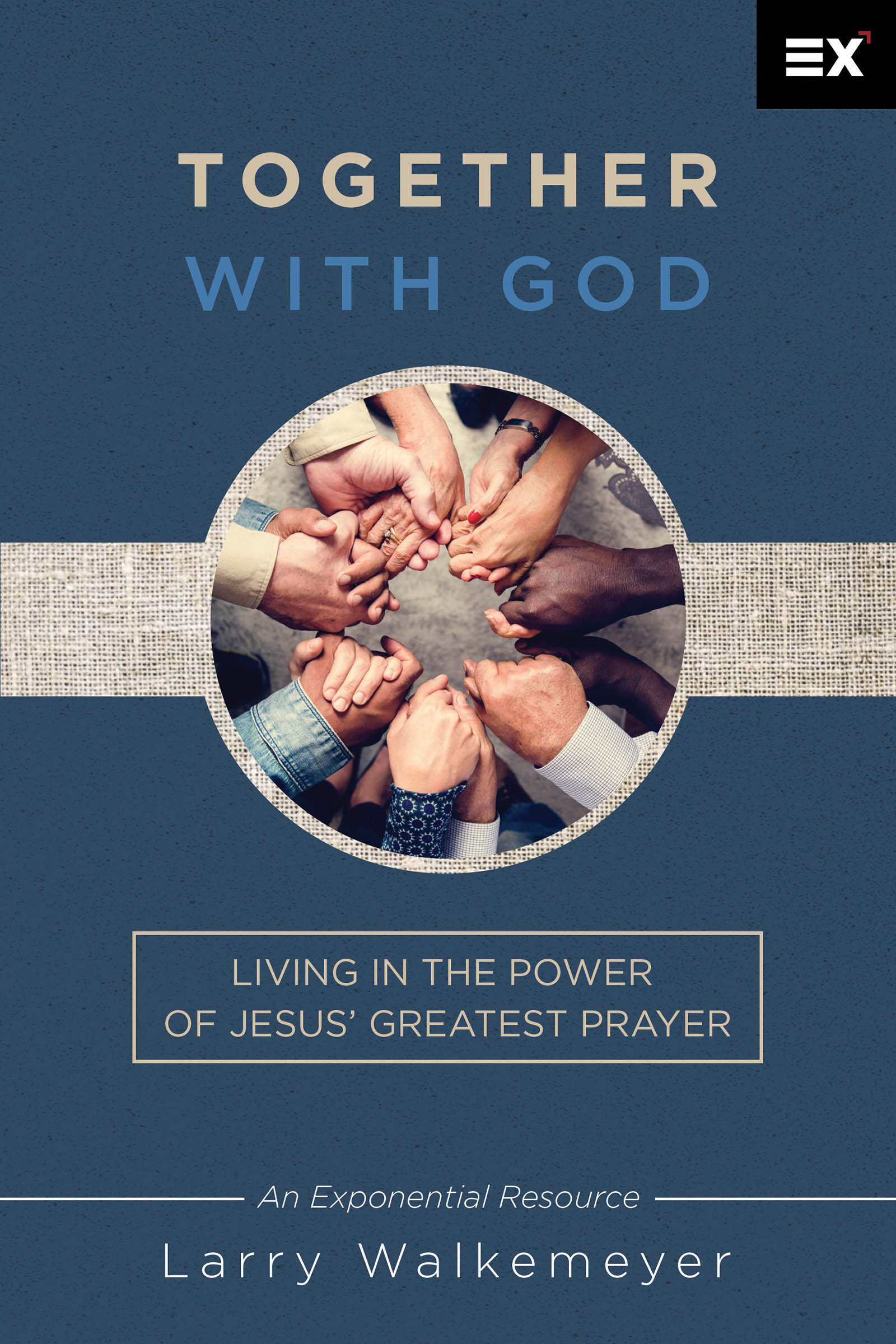 Together with God: Living in the Power of Jesus’ Greatest Prayer