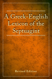 A Greek-English Lexicon of the Septuagint, Revised Edition