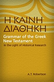 Grammar of the Greek New Testament in the Light of Historical Research