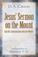 Jesus' Sermon on the Mount and His Confrontation with the World: An Exposition of Matthew 5–10