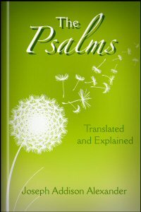 The Psalms Translated and Explained