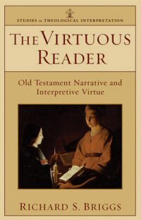 The Virtuous Reader: Old Testament Narrative and Interpretive Virtue (Studies in Theological Interpretation)