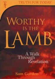 Worthy is the Lamb: A Walk Through Revelation