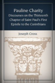 Pauline Charity: Discourses on the Thirteenth Chapter of Saint Paul’s First Epistle to the Corinthians