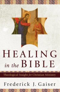 Healing in the Bible: Theological Insight for Christian Ministry