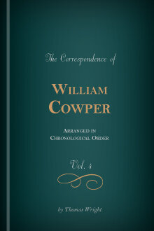 The Correspondence of William Cowper Arranged in Chronological Order, with Annotations, vol. 4