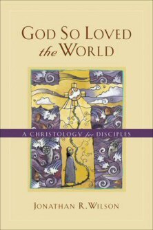 God so Loved the World: A Christology for Disciples