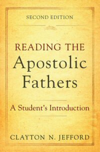 Reading the Apostolic Fathers: A Student's Introduction, 2nd ed.