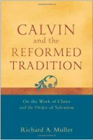 Calvin and the Reformed Tradition: On the Work of Christ and the Order of Salvation