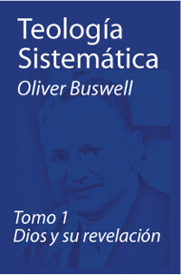 Teología sistemática - tomo 1, Dios y su revelación