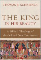 The King in His Beauty: A Biblical Theology of the Old and New Testaments