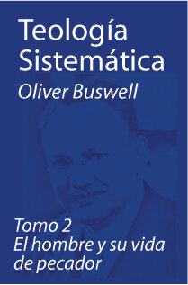 Teología sistemática - tomo 2, El hombre y su vida de pecador