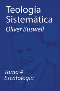 Teología sistemática - tomo 4, Escatología