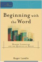 Beginning with the Word: Modern Literature and the Question of Belief