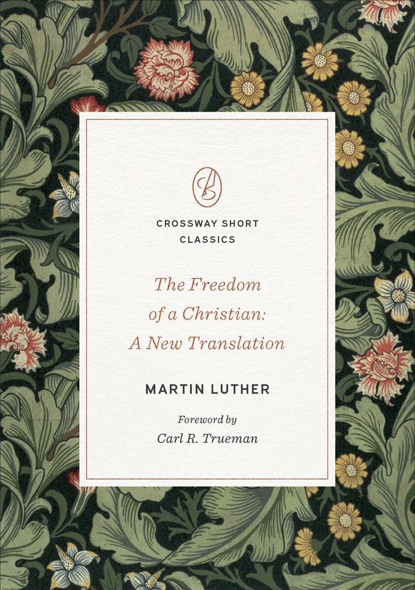 The Freedom of a Christian: A New Translation (Crossway Short Classics)