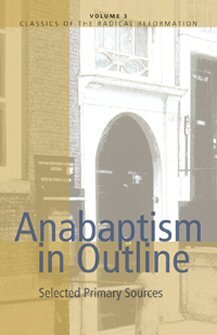 Anabaptism in Outline: Selected Primary Sources
