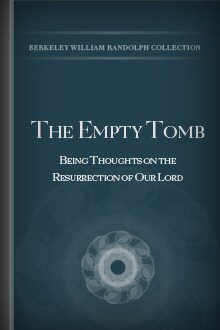 The Empty Tomb: Being Thoughts on the Resurrection of Our Lord