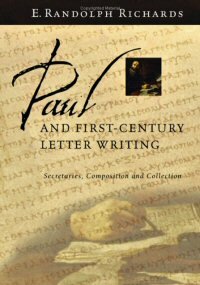 Paul and First-Century Letter Writing: Secretaries, Composition and Collection
