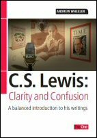 C. S. Lewis: Clarity and Confusion; A Balanced Introduction to His Writings