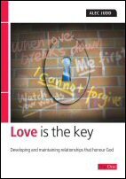 Love Is the Key: Developing and Maintaining Relationships That Honour God