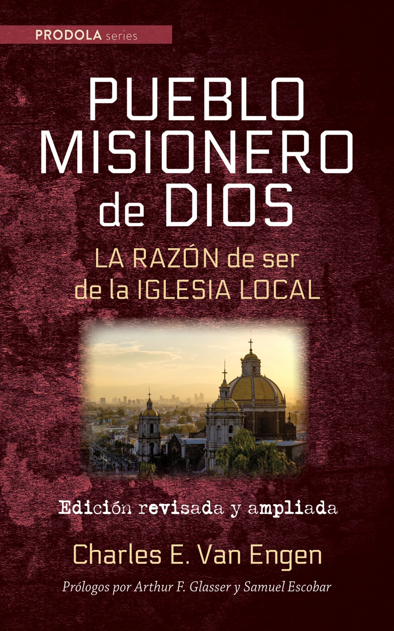 Pueblo Misionero de Dios: La razón de ser de la iglesia local: Edición revisada y ampliada