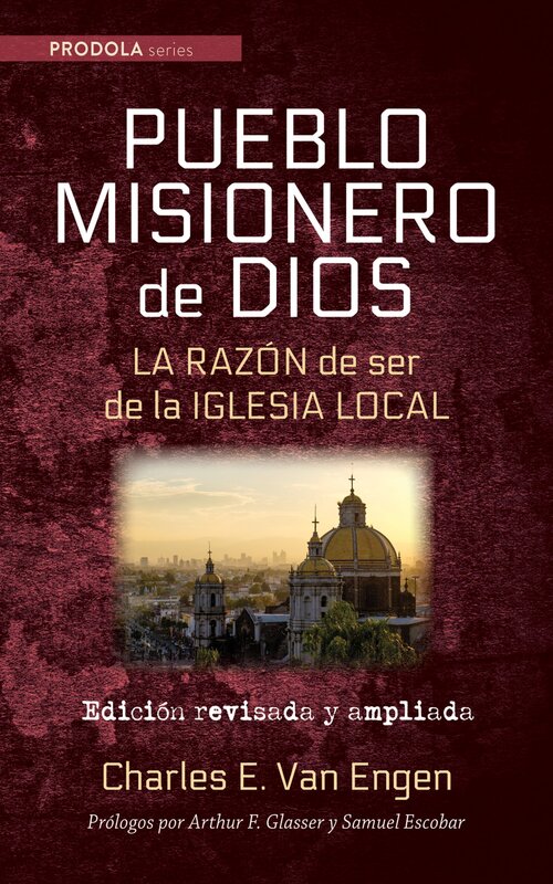 Pueblo Misionero de Dios: La razón de ser de la iglesia local: Edición revisada y ampliada