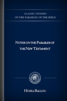 Notes on the Parables of the New Testament: Scripturally Illustrated and Argumentatively Defended