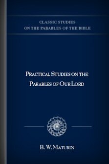Practical Studies on the Parables of Our Lord