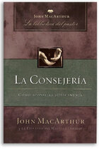 La Consejería: Cómo aconsejar bíblicamente