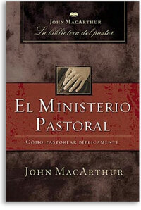 El Ministerio Pastoral: Cómo pastorear bíblicamente