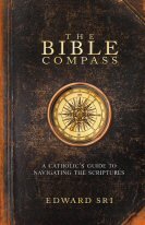 The Bible Compass: A Catholic’s Guide to Navigating the Scriptures