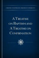 A Treatise on Baptism and A Treatise on Confirmation