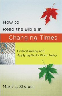 How to Read the Bible in Changing Times: Understanding and Applying God’s Word Today