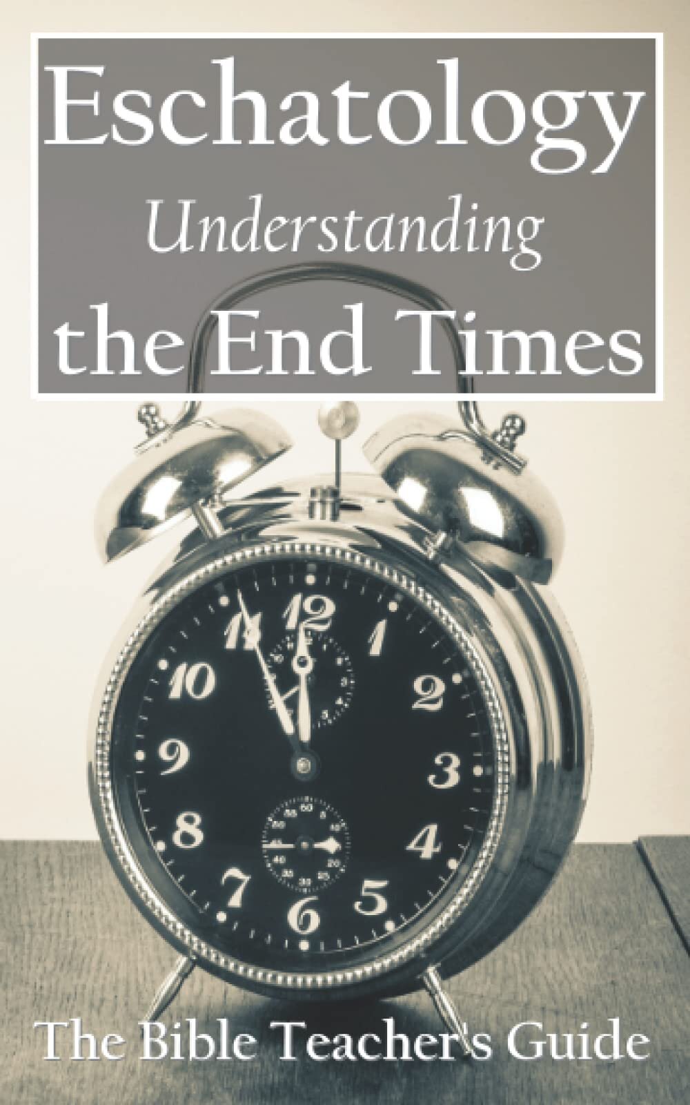 Eschatology: Understanding the End Times
