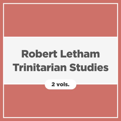 Robert Letham Trinitarian Studies (2 vols.)