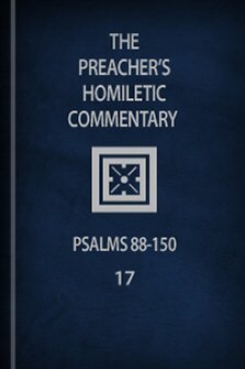 Preacher’s Homiletic Commentary: Psalms 87–150