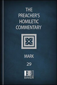 Preacher’s Homiletic Commentary: Mark