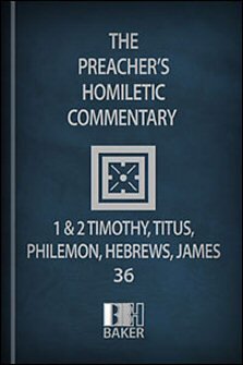 Preacher’s Homiletic Commentary: 1 and 2 Timothy, Titus, Philemon, Hebrews, James