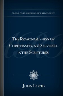 The Reasonableness of Christianity, as Delivered in the Scriptures