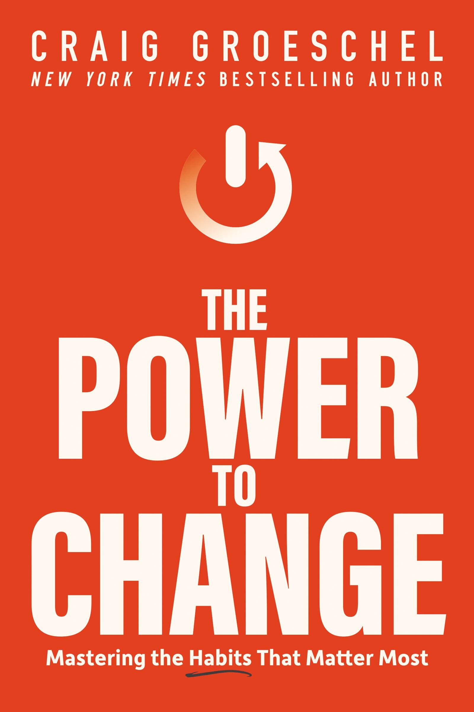 The Power to Change: Mastering the Habits That Matter Most