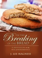 In the Breaking of the Bread: 52 Meditations on the Meal of Remembrance