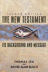 The New Testament: Its Background and Message by David Alan Black & Thomas Lea