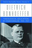 Dietrich Bonhoeffer Works, vol. 14: Theological Education at Finkenwalde: 1935–1937
