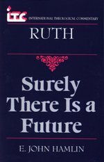 Surely There Is a Future: A Commentary on the Book of Ruth (International Theological Commentary | ITC)