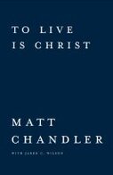 To Live Is Christ, To Die Is Gain